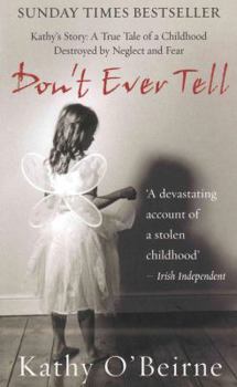 Paperback Don't Ever Tell: Kathy's Story: A True Tale of a Childhood Destroyed by Neglect and Fear Book