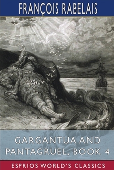 Paperback Gargantua and Pantagruel, Book 4 (Esprios Classics): Translated by Peter Anthony Motteux, and Sir Thomas Urquhart Book