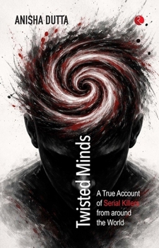 Paperback Twisted Minds: A True Account of Serial Killers from Around the World Book