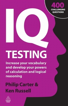 Paperback IQ Testing: Increase Your Vocabulary and Develop Your Powers of Calculation and Logical Reasoning Book