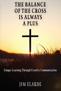 Paperback The Balance of the Cross is Always a Plus: Unique learning through creative communications Book