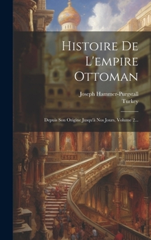 Hardcover Histoire De L'empire Ottoman: Depuis Son Origine Jusqu'à Nos Jours, Volume 2... [French] Book