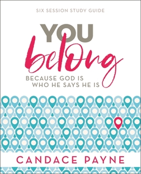 Paperback You Belong Bible Study Guide: Because God Is Who He Says He Is Book