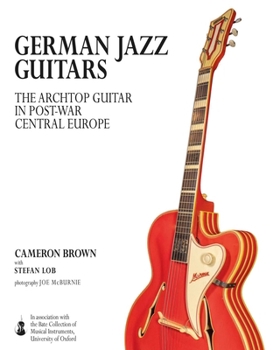 German Jazz Guitars: The Archtop Guitar in Post-War Central Europe