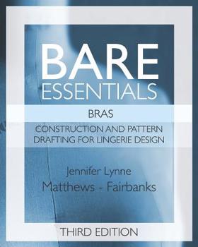 Paperback Bare Essentials: Bras - Third Edition: Construction and Pattern Design for Lingerie Design Book