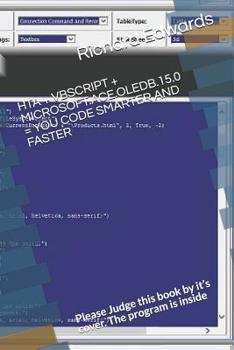 Paperback Hta + VBScript + Microsoft.Ace.Oledb.15.0 = You Code Smarter and Faster: Please Judge this book by it's cover. The program is inside Book