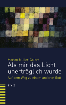 Paperback ALS Mir Das Licht Unertraglich Wurde: Auf Dem Weg Zu Einem Anderen Gott [German] Book