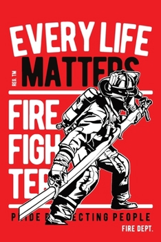 Every life matters Fireman notebook [6x9][lined][110pages]: Firefighter firemen fireman gift notebook journal for logs, notes, red