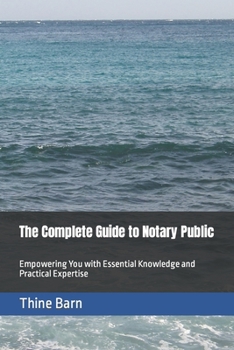 Paperback The Complete Guide to Notary Public: Empowering You with Essential Knowledge and Practical Expertise Book