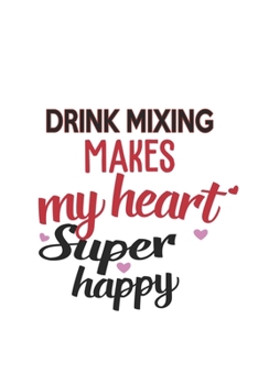 Paperback Drink mixing Makes My Heart Super Happy Drink mixing Lovers Drink mixing Obsessed Notebook A beautiful: Lined Notebook / Journal Gift,, 120 Pages, 6 x Book