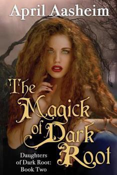 The Magick of Dark Root - Book #2 of the Daughters of Dark Root