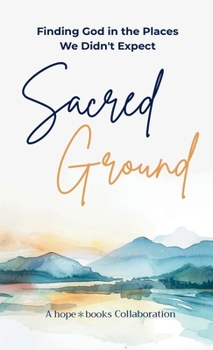 Sacred Ground: Finding God in the Places We Didn't Expect