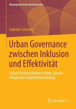 Paperback Urban Governance Zwischen Inklusion Und Effektivität: Lokale Partnerschaften in New Labours Integrierter Stadtteilentwicklung [German] Book