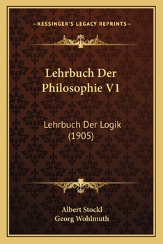 Paperback Lehrbuch Der Philosophie V1: Lehrbuch Der Logik (1905) [German] Book