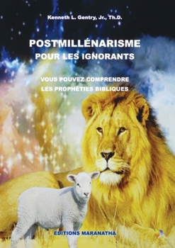Paperback Postmillenarism Pour Les Ignorants: Vous Pouvez Comprendre Les Propheties Bibliques [French] Book