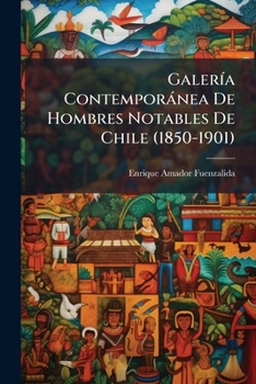 Paperback Galería Contemporánea De Hombres Notables De Chile (1850-1901) [Spanish] Book