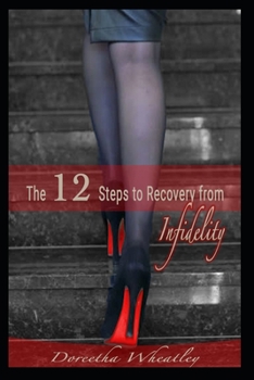 Paperback The 12 Steps to Recovery From Infidelity: When you need to be saved from yourself Book