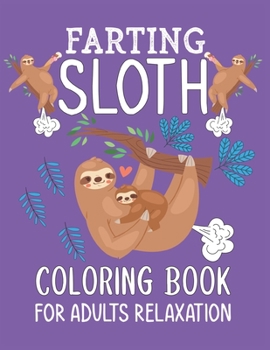 Paperback Farting Sloth Coloring Book For Adults Relaxation: 30 Cute Funny Stress Relieving Designs For Sloth Lovers Book
