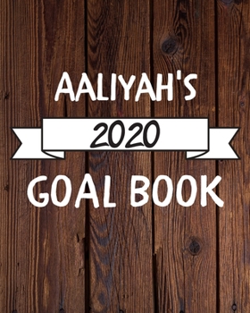 Aaliyah's 2020 Goal Book: 2020 New Year Planner Goal Journal Gift for Aaliyah  / Notebook / Diary / Unique Greeting Card Alternative
