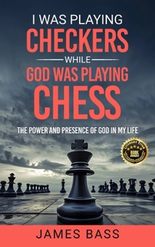Hardcover I Was Playing Checkers While God Was Playing Chess: The Power and Presence of God in My Life Book