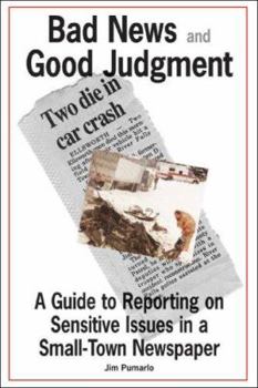 Paperback Bad News and Good Judgment: A Guide to Reporting on Sensitive Issues in a Small-Town Newspaper Book