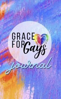 Grace for Gays Journal Notebook : Daily Writing Journal for Gratitude, Self-Love, Faith and LGBTQ+ Acceptance