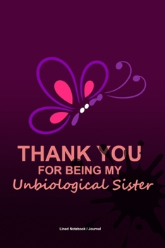 Paperback Unbiological sister gifts: Lined notebook / journal to write in - Thank you for being my unbiological sister diary Book