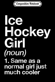 Composition Notebook: Ice Hockey Girl Definition - Funny Hockey Girl Gift Journal/Notebook Blank Lined Ruled 6x9 100 Pages
