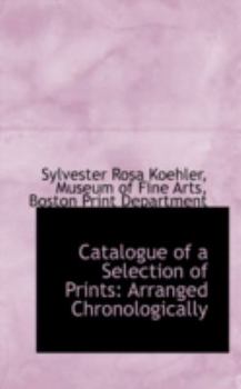 Catalogue of a Selection of Prints : Arranged Chronologically