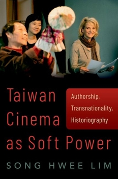 Hardcover Taiwan Cinema as Soft Power: Authorship, Transnationality, Historiography Book