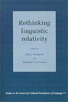 Rethinking Linguistic Relativity (Studies in the Social and Cultural Foundations of Language) - Book  of the Studies in the Social and Cultural Foundations of Language
