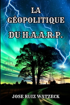 LA GÉOPOLITIQUE DE HAARP (French Edition)
