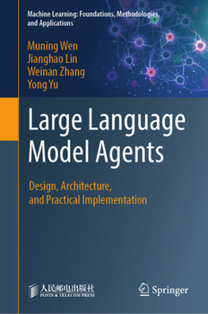 Large Language Model Agents: Design, Architecture, and Practical Implementation (Machine Learning: Foundations, Methodologies, and Applications)
