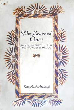 Hardcover The Learned Ones: Nahua Intellectuals in Postconquest Mexico Book