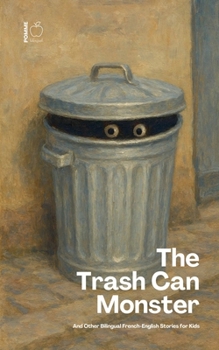 The Trash Can Monster And Other Bilingual French-English Stories for Kids