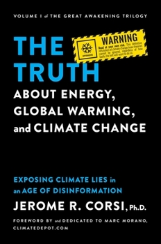 Hardcover The Truth about Energy, Global Warming, and Climate Change: Exposing Climate Lies in an Age of Disinformation Book
