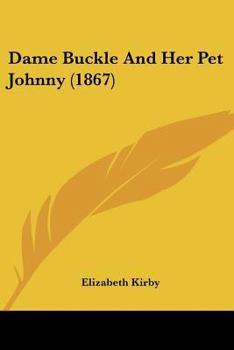 Paperback Dame Buckle And Her Pet Johnny (1867) Book