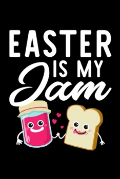 Easter Is My Jam: Funny Notebook for Easter Fan | Great Christmas & Birthday Gift Idea for Easter Fan | Easter Journal | 100 pages 6x9 inches
