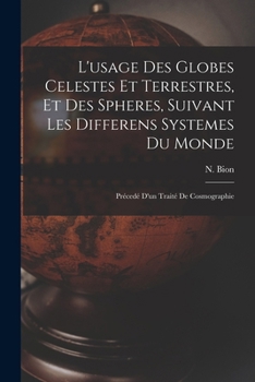 Paperback L'usage Des Globes Celestes Et Terrestres, Et Des Spheres, Suivant Les Differens Systemes Du Monde; Précedé D'un Traité De Cosmographie [French] Book
