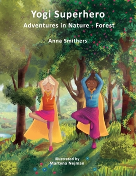 Paperback Yogi Superhero Adventures in Nature - Forest: A Children's book about yoga, mindfulness, kindness and managing busy mind and fear. Book