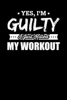 Paperback Yes, I'm Guilty, I Just Killed My Workout: Motivational & Inspirational Notebook Book