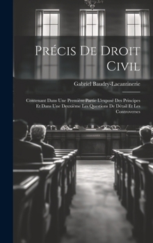 Hardcover Précis De Droit Civil: Contenant Dans Une Première Partie L'exposé Des Principes Et Dans Une Deuxième Les Questions De Détail Et Les Controve [French] Book