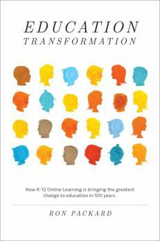 Hardcover Education Transformation: How K-12 Online Learning Is Bringing the Greatest Change to Education in 100 Years Book