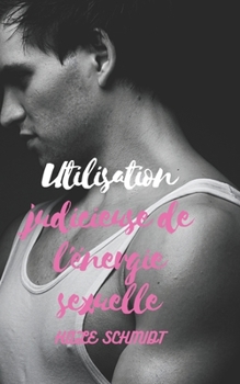 Paperback Utilisation judicieuse de l'énergie sexuelle [French] Book