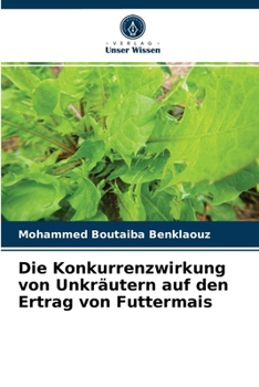 Paperback Die Konkurrenzwirkung von Unkräutern auf den Ertrag von Futtermais [German] Book