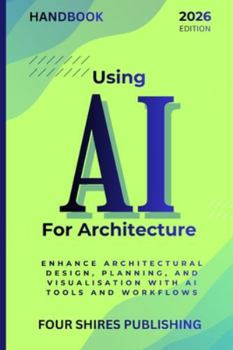 Paperback Using AI For Architecture: Enhance Architectural Design, Planning, and Visualisation with Artificial Intelligence Tools and Workflows Book