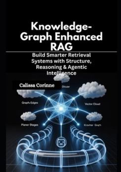 Paperback Knowledge-Graph Enhanced RAG: Build Smarter Retrieval Systems with Structure, Reasoning & Agentic Intelligence Book