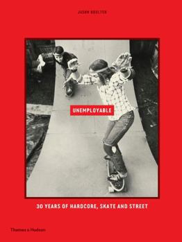 Hardcover Unemployable: 30 Years of Hardcore, Skate and Street Book