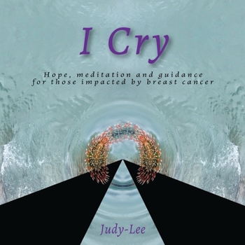 Paperback I Cry: Guidance, Meditation, Healing for Mastectomy Book