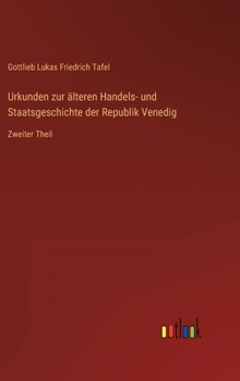 Hardcover Urkunden zur älteren Handels- und Staatsgeschichte der Republik Venedig: Zweiter Theil [German] Book